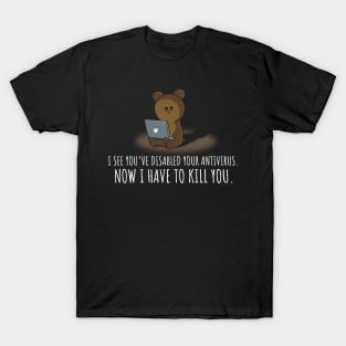 I See You've Disabled Your Antivirus Funny T-Shirt